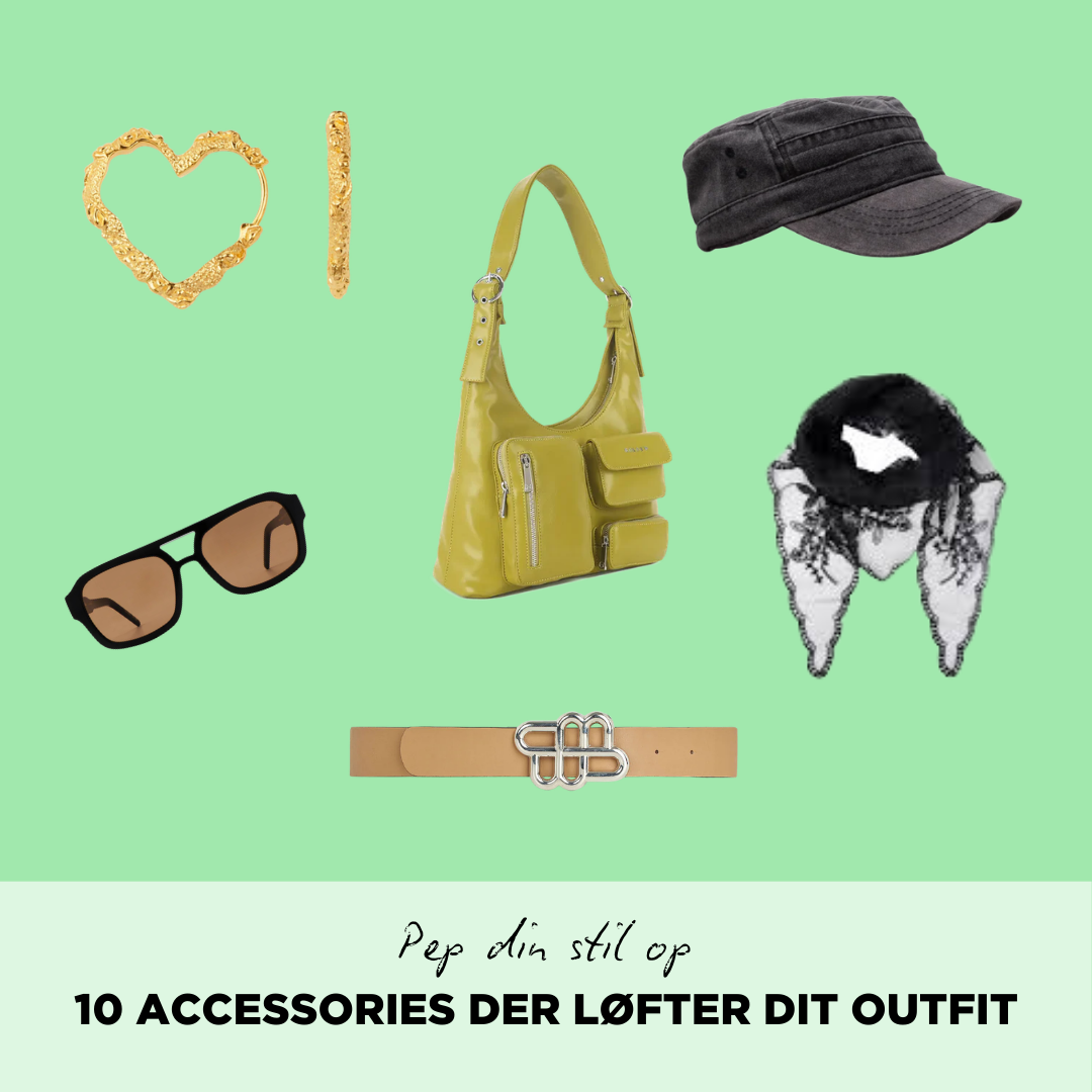 10 Accessories Der Løfter Dit Outfit