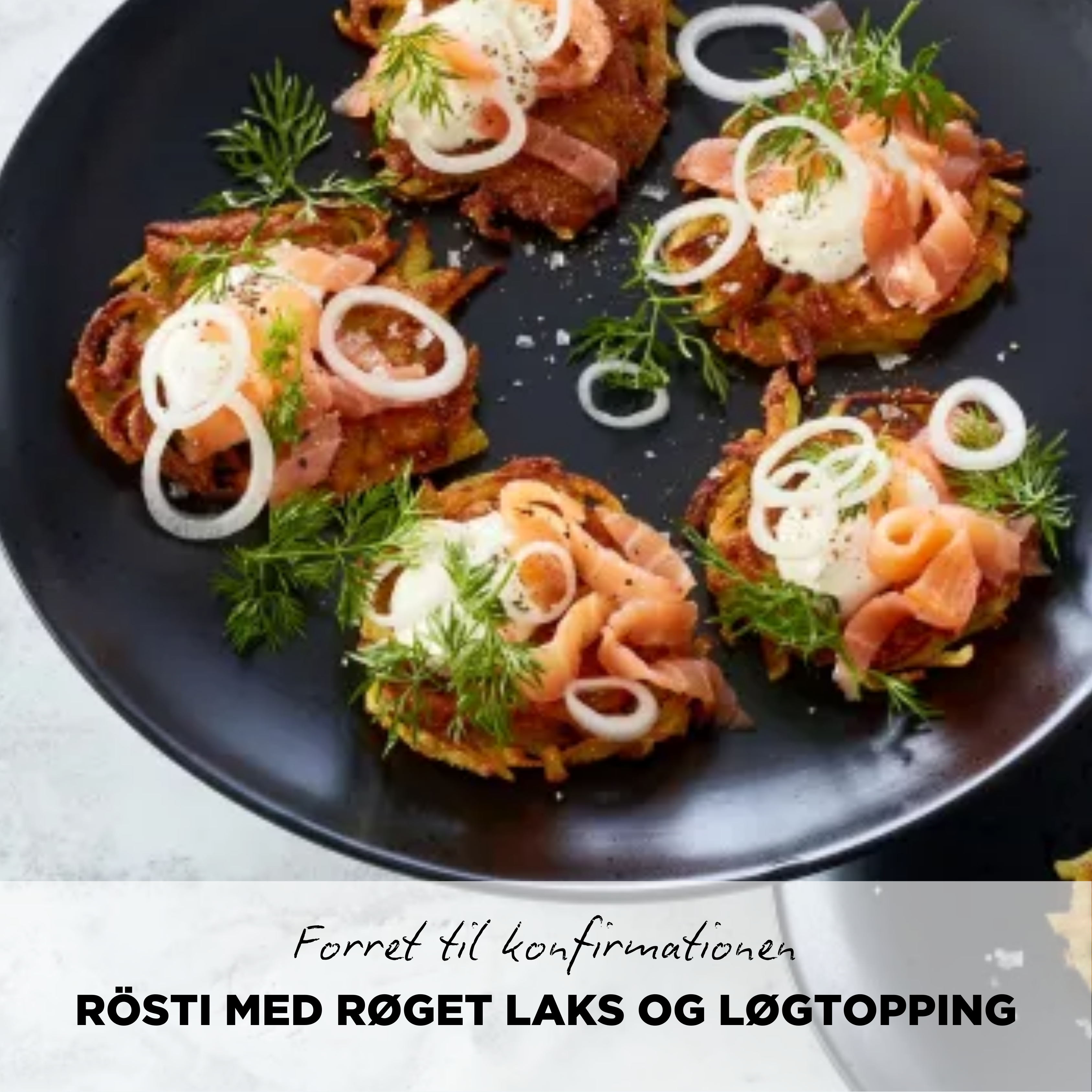 Rösti Med Røget Laks & Løgtopping – Perfekt Som Forret Til Konfirmation